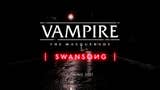 fo形象r Swansong is the name of the Vampire: The Masquerade game due out 2021