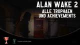 Alan Wake 2: Alle Trophäen, Achievements und Erfolge und wie man sie freischaltet (Guide)