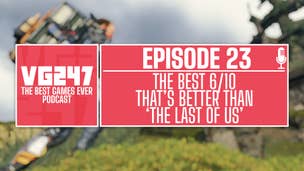 VG247's The Best Games Ever Podcast – Ep.23: The best 6/10 that's better than The Last of Us