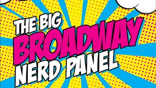 The Big Broadway Nerd Panel