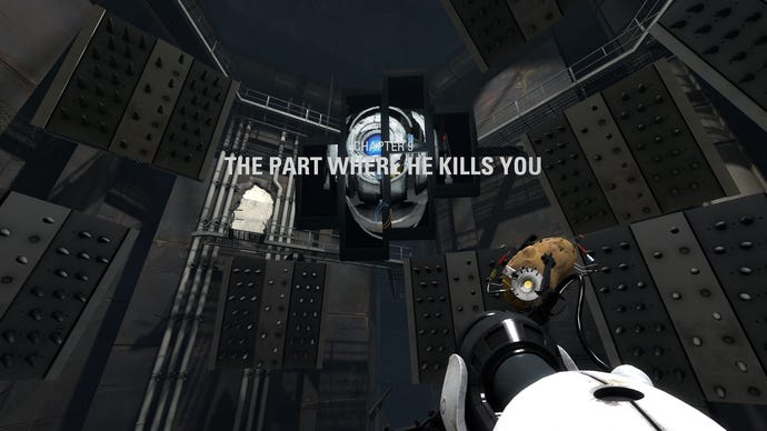 In Portal 2, the chapter 9 title - The Part Where He Kills You - appears onscreen as Wheatley prepares to kill you.