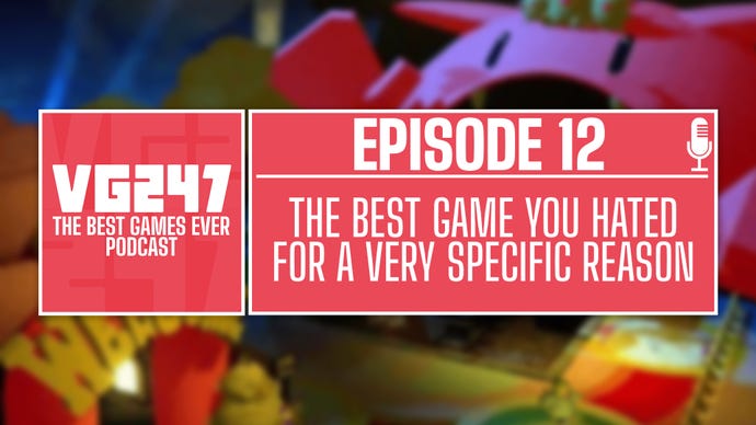 VG247 Best Games Ever Podcast promo image - Episode 12 Best Game you hate for a very specific reason