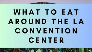 Graphic featuring LA Convention center in the background and the text "what to eat around the la convention center"