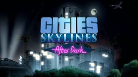 Bright Lights, Big Cities: Skylines - After Dark