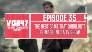 VG247's The Best Games Ever Podcast – Ep.35: The best game that shouldn't be made into a TV show