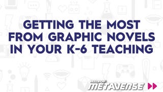 Graphic Novels are Elementary! Getting the Most from Graphic Novels in Your K-6 Teaching