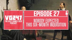 VG247's The Best Games Ever Podcast: The 6-month Inquisition Special