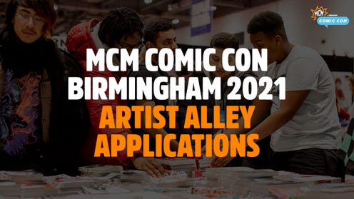 MCM Comic Con Birmingham's 2021 Artist Alley Registration is Now Closed. This is Now a Waitlist Application.