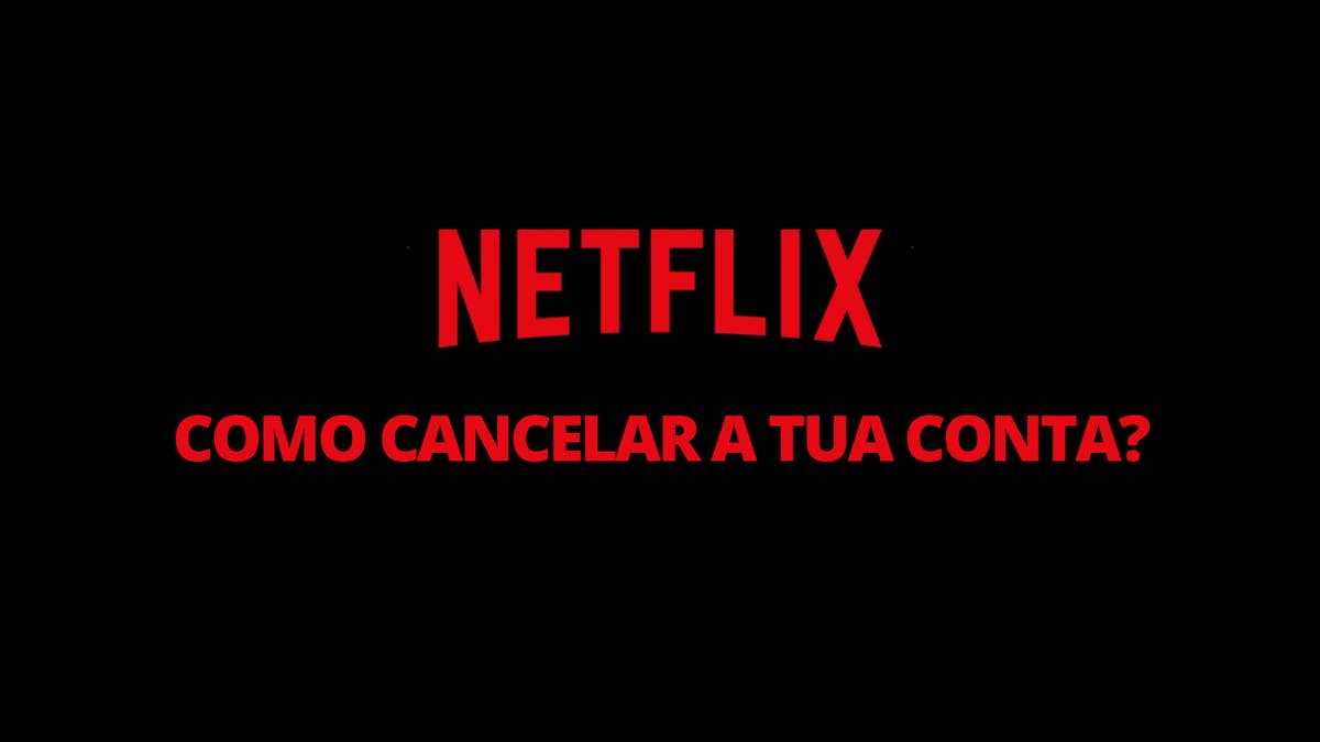 Como cancelar a tua conta na Netflix?