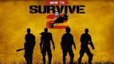 How to Survive 2 è in arrivo per PS4 e Xbox One
