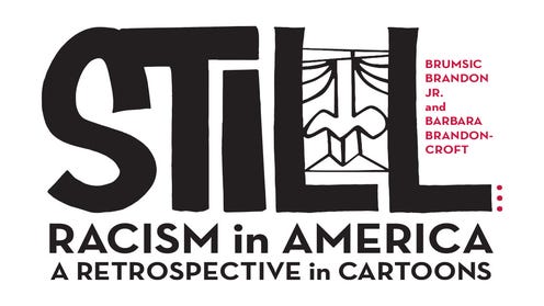 Image that reads Still Racism in America A Retrospective in Cartoons