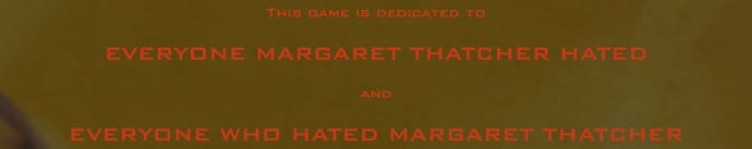 The dedication in the credits for Doom mod Thatcher's Techbase, which reads: 'This game is dedicated to EVERYONE MARGARET THATCHER HATED and EVERYONE WHO HATED MARGARET THATCHER'