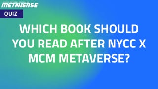 Quiz: Which Book Should You Read After NYCC x MCM Metaverse?